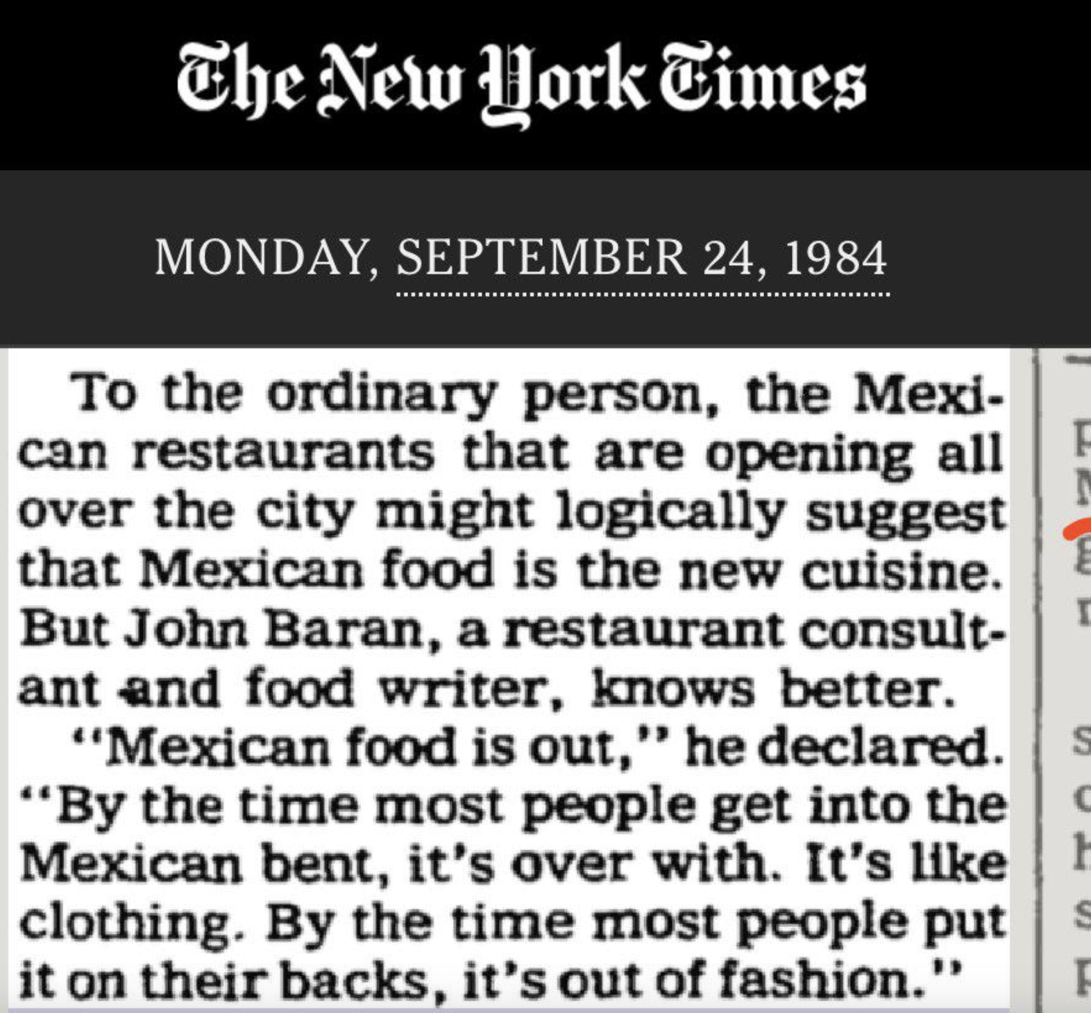 screenshot - The New York Times Monday, To the ordinary person, the Mexi can restaurants that are opening all over the city might logically suggest that Mexican food is the new cuisine. But John Baran, a restaurant consult ant and food writer, knows bette